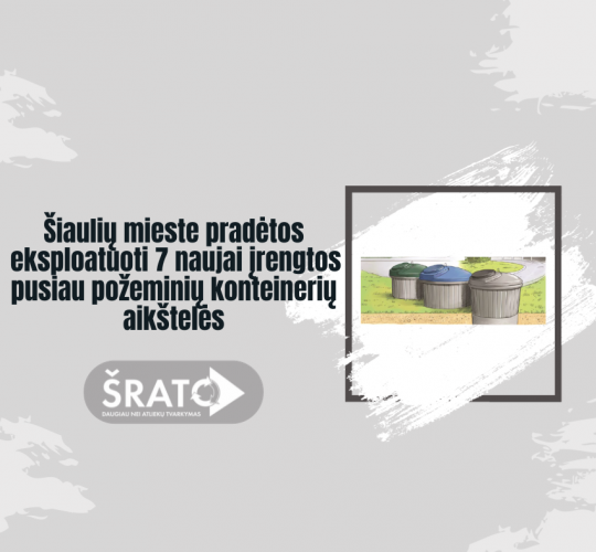 Šiaulių mieste pradėtos eksploatuoti naujai įrengtos pusiau požeminių konteinerių aikštelės